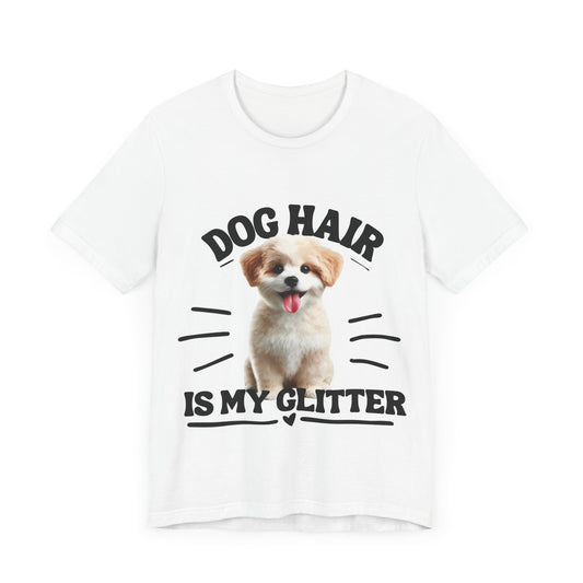 Dog Hair Is My Glitter – Funny and Cute Dog Lover’s T-Shirt - mysticshirt