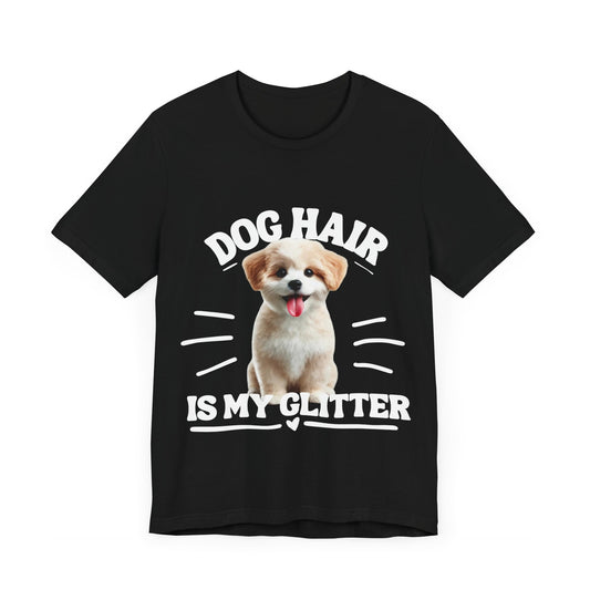 Dog Hair Is My Glitter T-Shirt – Funny Pet Lover’s Shirt in Dark Colors