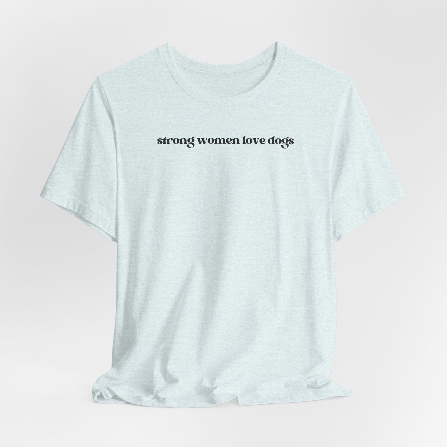 “Strong Women Love Dogs” Light T-Shirt - Perfect Gift for Dog Lovers