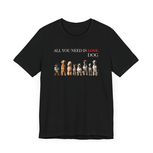 Stylish Dark Dog Lover’s T-Shirt “All You Need Is Dog” – Perfect Gift Idea