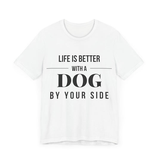 Life is Better with a Dog by Your Side – Bright & Stylish Dog Lover T-Shirt