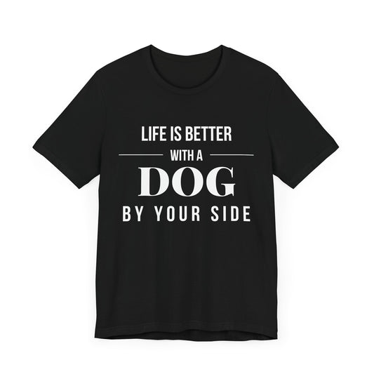 Life is Better with a Dog by Your Side – Dark & Stylish Dog Lover T-Shirt - mysticshirt