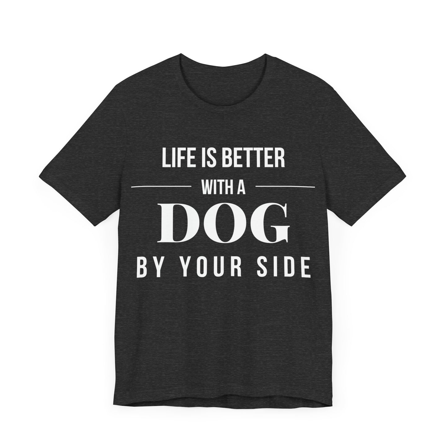 Life is Better with a Dog by Your Side – Dark & Stylish Dog Lover T-Shirt