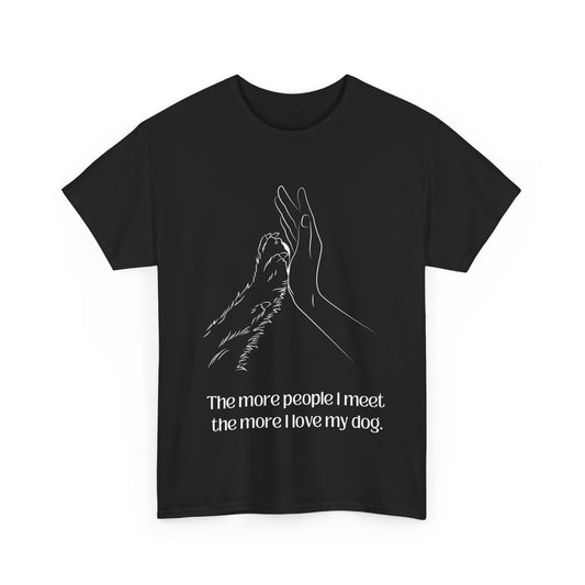 The More People I Meet, The More I Love My Dog – Funny Dog Lover T-Shirt (Dark Version) - mysticshirt