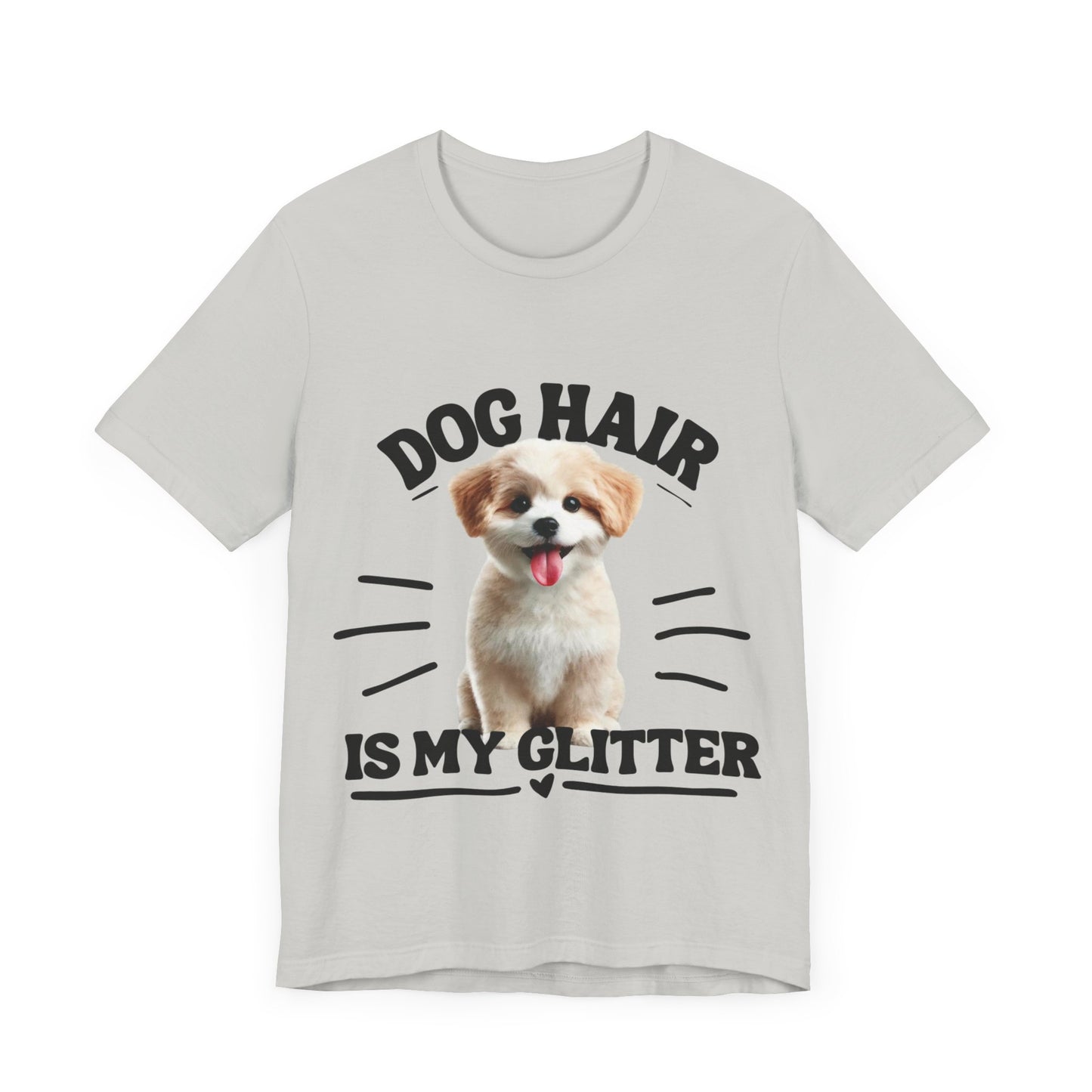 Dog Hair Is My Glitter – Funny and Cute Dog Lover’s T-Shirt