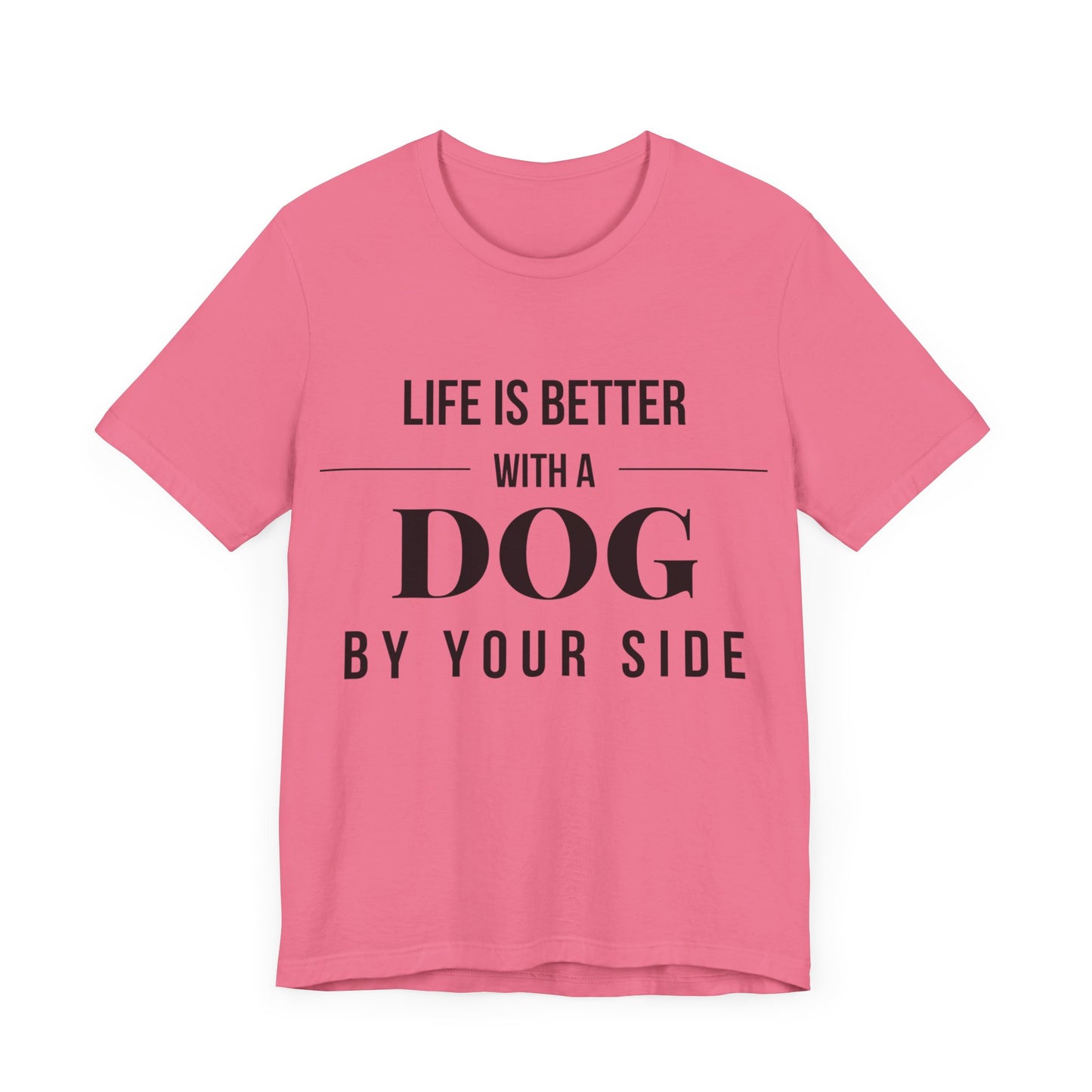 Life is Better with a Dog by Your Side – Bright & Stylish Dog Lover T-Shirt