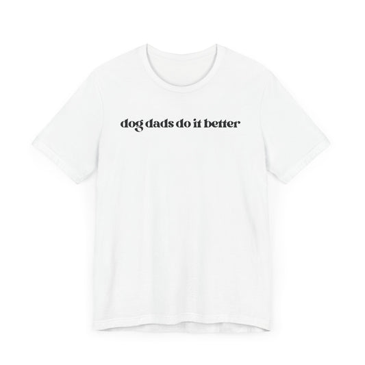 “Dog Dads Do It Better” Light T-Shirt – Stylish & Confident Apparel for Dog Fathers